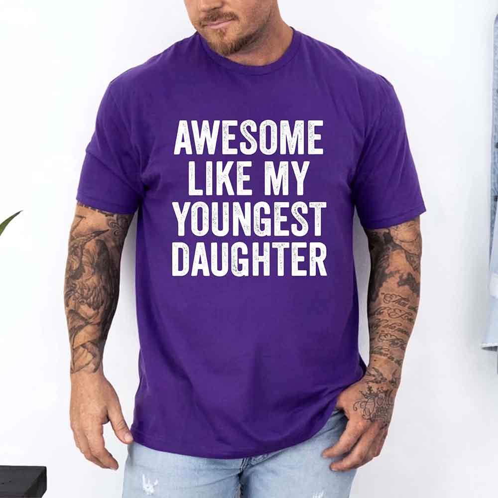 Awesome Like My Youngest Daughter Shirt – Funny Parent Tee