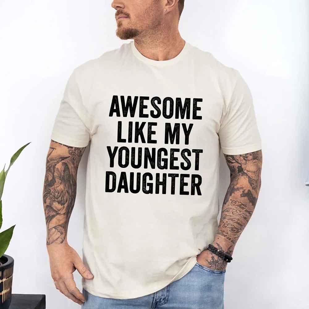 Awesome Like My Youngest Daughter Shirt – Funny Parent Tee