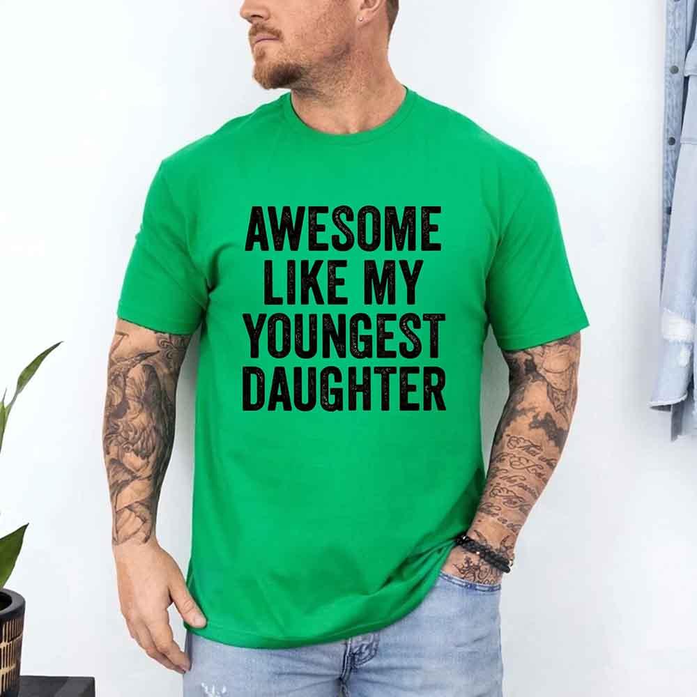 Awesome Like My Youngest Daughter Shirt – Funny Parent Tee