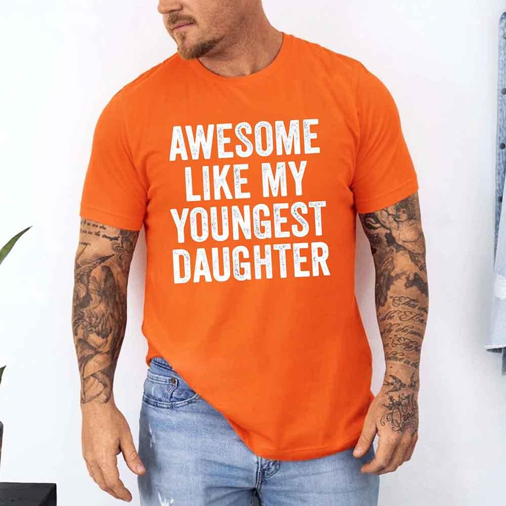 Awesome Like My Youngest Daughter Shirt – Funny Parent Tee