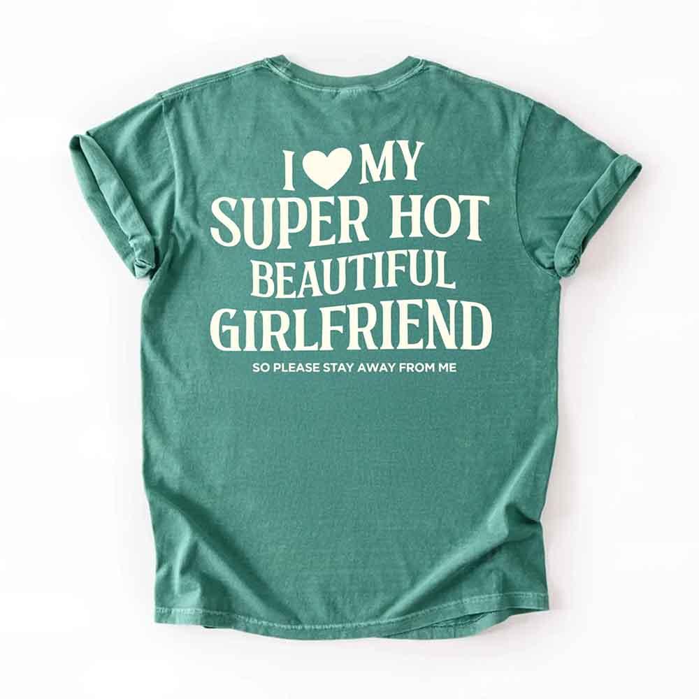 Comfort Colors I Love My Super Hot Beautiful Girlfriend Valentine’s T-Shirt