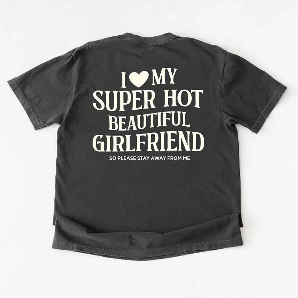 Comfort Colors I Love My Super Hot Beautiful Girlfriend Valentine’s T-Shirt