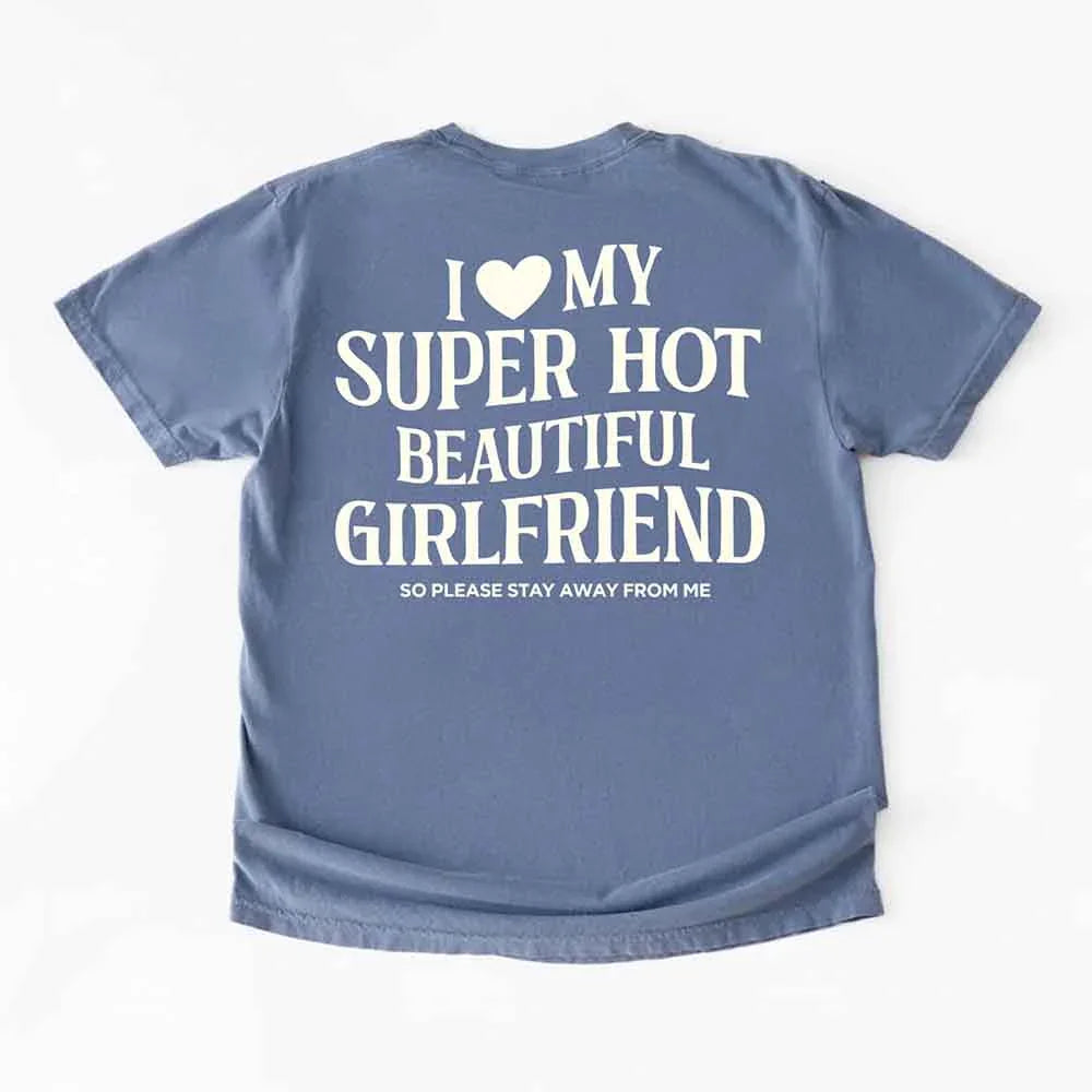 Comfort Colors I Love My Super Hot Beautiful Girlfriend Valentine’s T-Shirt
