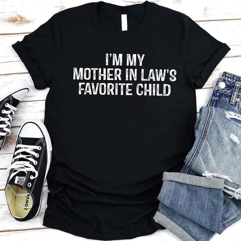 I'm My Mother-In-Law's Favorite Child – Funny Parent T-Shirt