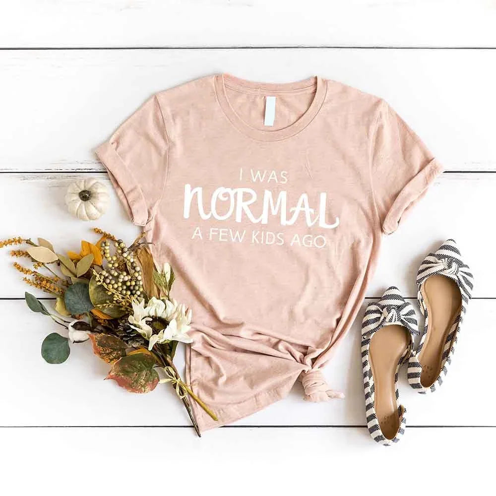 I was normal a few kids ago Tee
